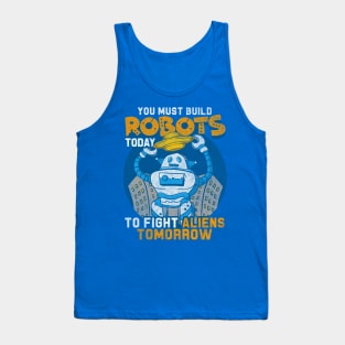 Build Robots Today Fight Aliens Tomorrow Tank Top